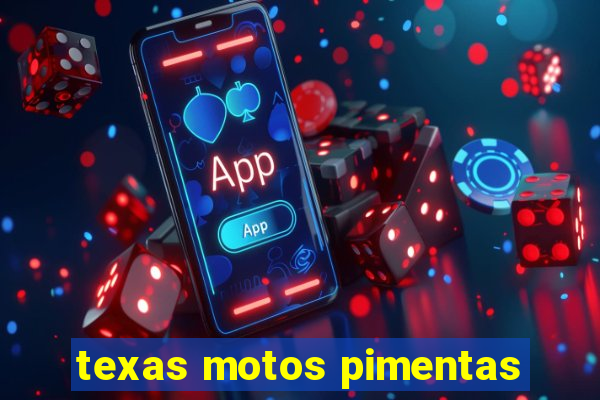 texas motos pimentas